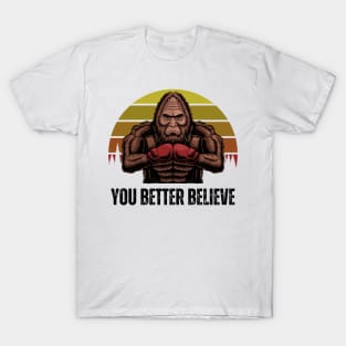 Funny bigfoot boxing you better believe t-shirt T-Shirt